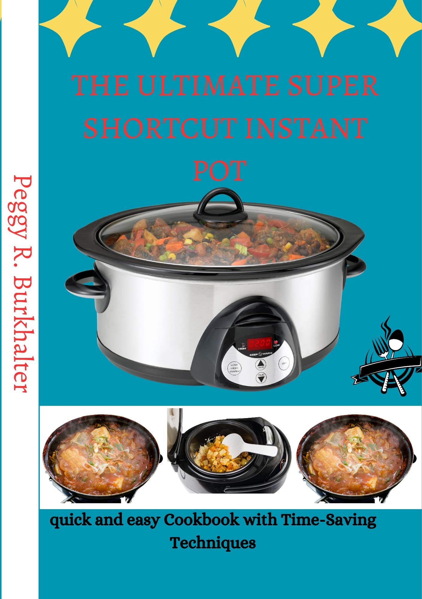 The Ultimate Super Shortcut Instant Pot quick and easy Cookbook with