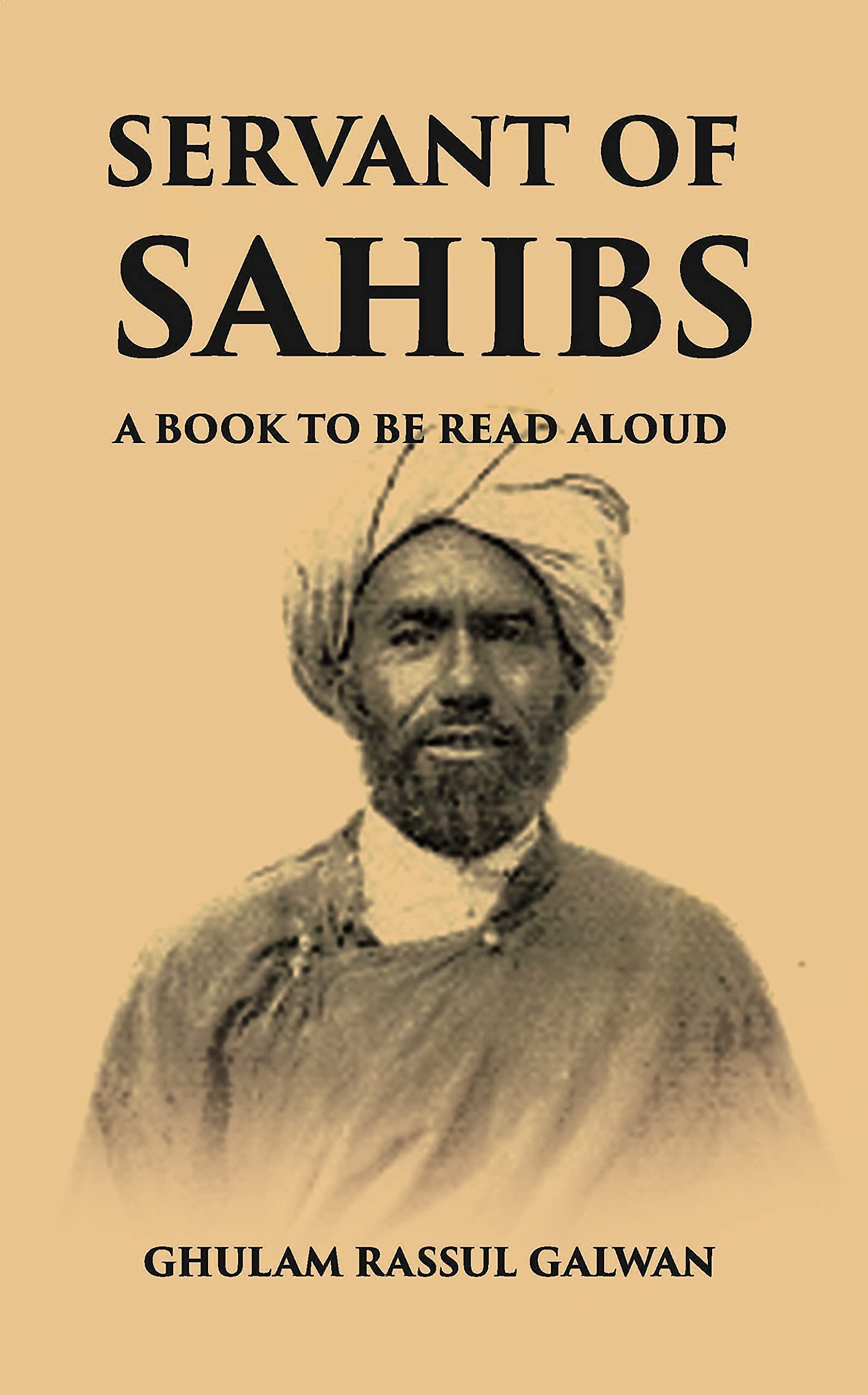 SERVANT OF SAHIBS: A BOOK TO BE READ ALOUD [Hardcover] by Ghulam Rassul ...