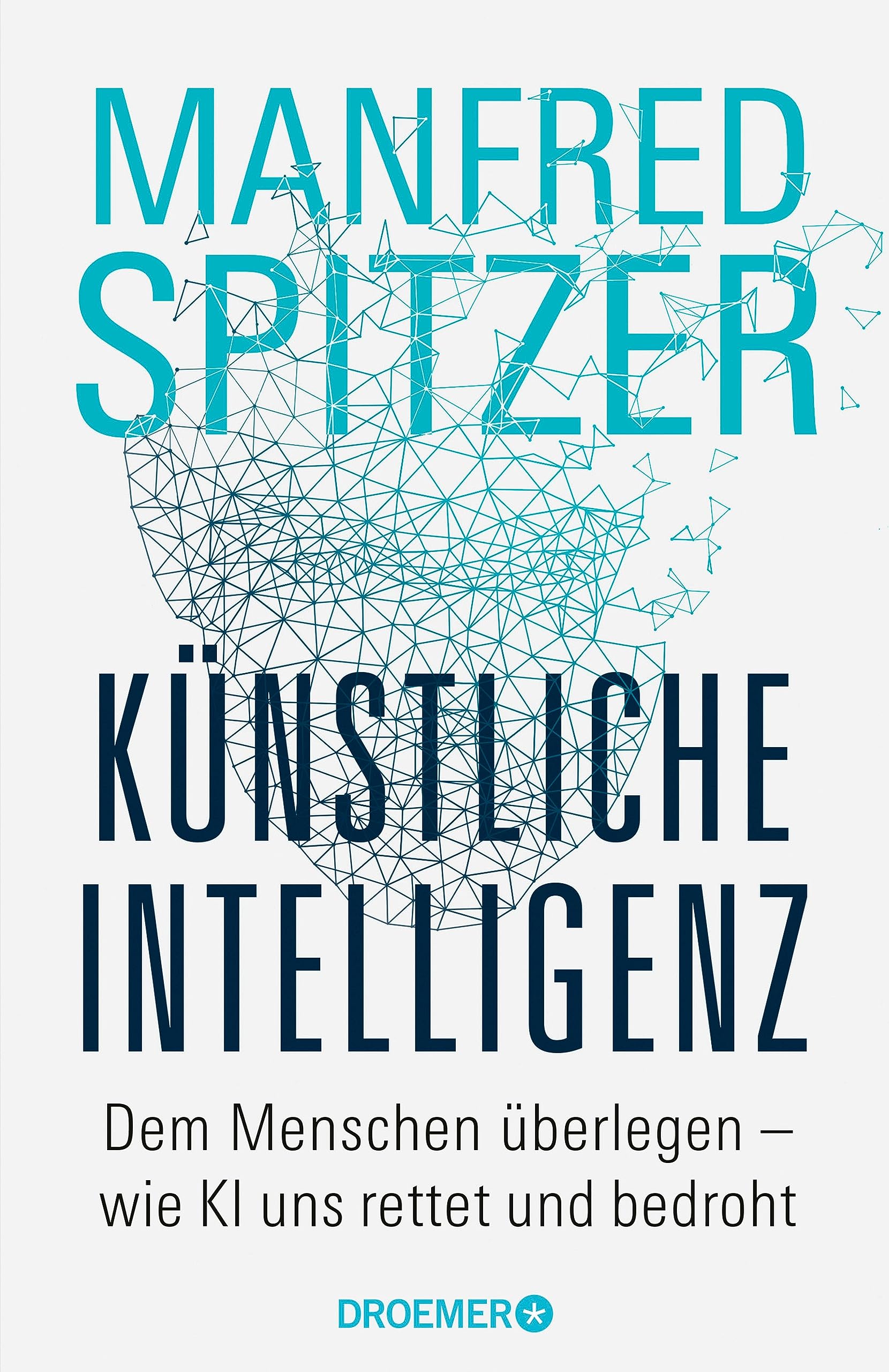 Künstliche Intelligenz: Dem Menschen überlegen – wie KI uns rettet und bedroht