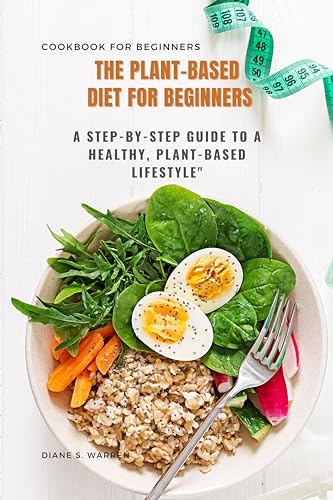 The Plant-Based Diet for Beginners: A Step-by-Step Guide to a Healthy ...