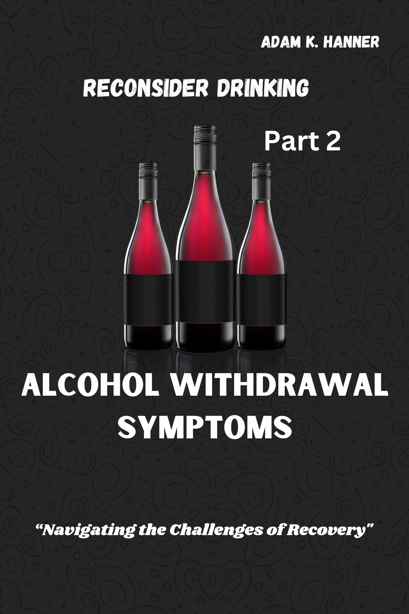 Alcohol Withdrawal Symptoms “Navigating the Challenges of Recovery" by