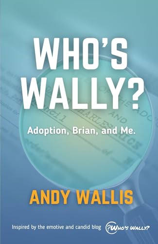 Who's Wally?: Adoption, Brian, and Me by Andy Wallis | Goodreads