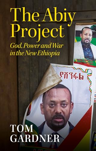 The Abiy Project: God, Power and War in the New Ethiopia