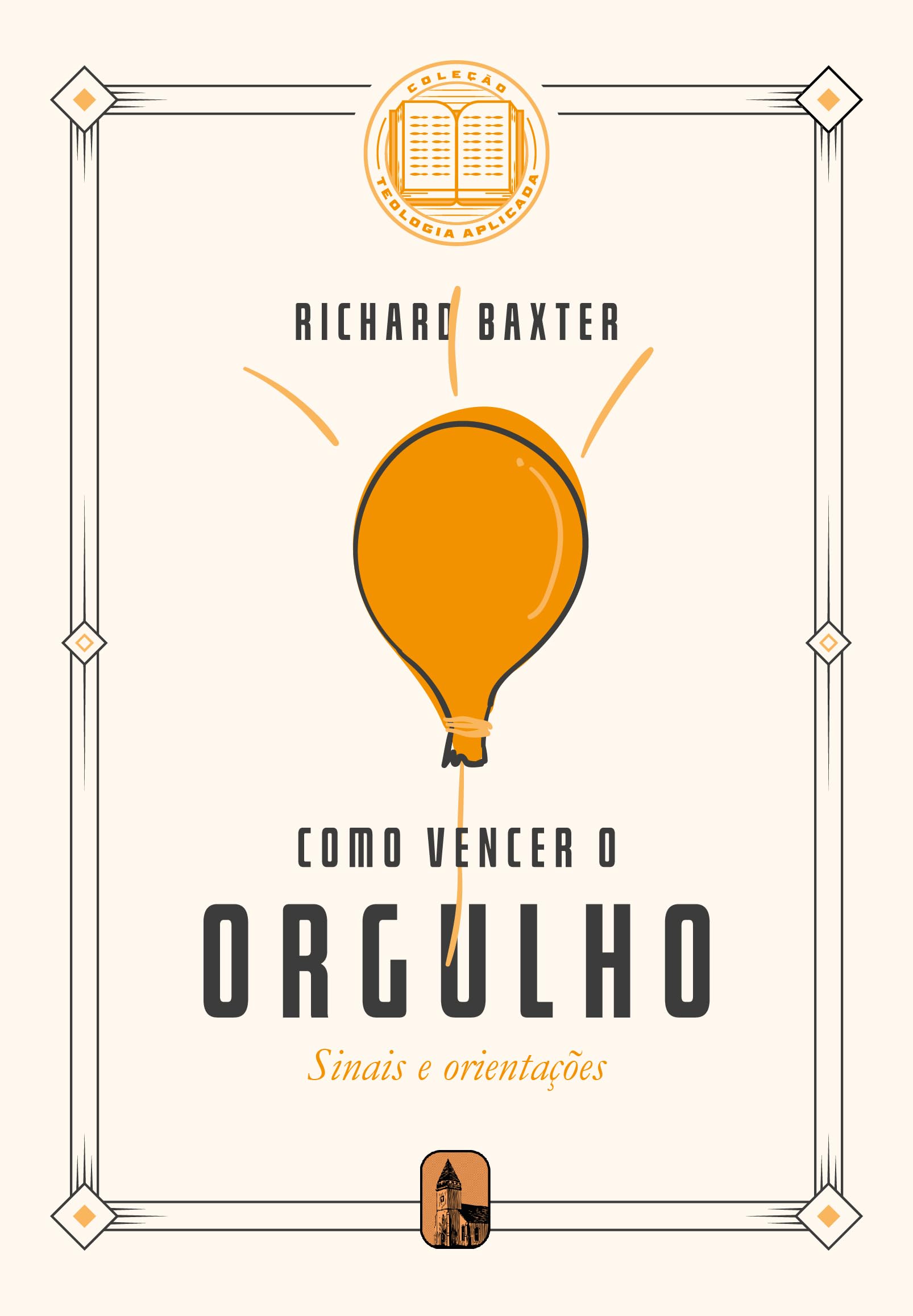 Como vencer o orgulho: Sinais e orientações (Coleção Teologia Aplicada)