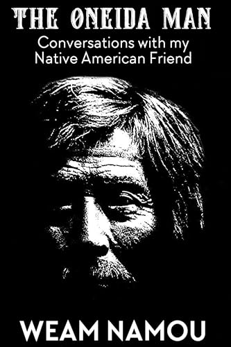 The Oneida Man: Conversations with my Native American Friend