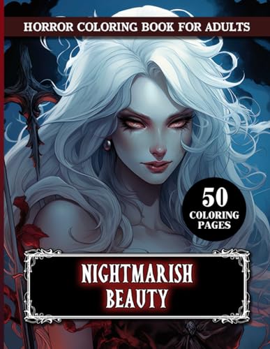 Nightmarish Beauty Horror Coloring Book For Adults: 50+ Creepy and