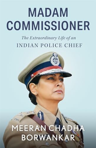 Madam Commissioner: The Extraordinary Life of an Indian Police Chief
