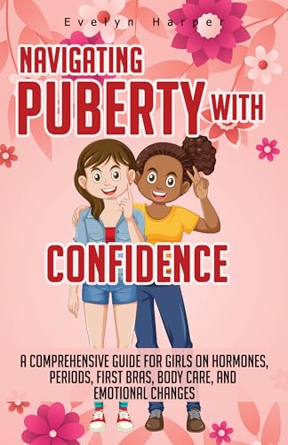 Navigating Puberty with Confidence: A Comprehensive Guide for Girls on