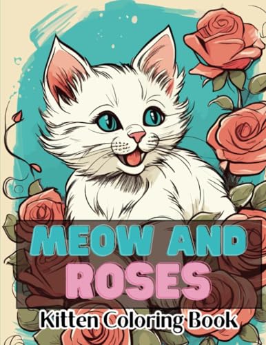 Meow and Roses Kitten Coloring Book: A Purr-fect Coloring Adventure for