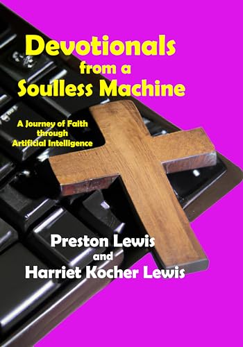 Devotionals from a Soulless Machine: A Journey of Faith through Artificial Intelligence