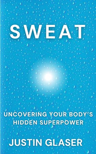 Sweat: Uncovering Your Body's Hidden Superpower
