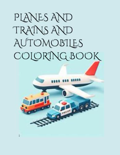 PLANES AND TRAINS AND AUTOMOBILES COLORING BOOK by Gregory | Goodreads