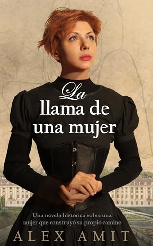 La llama de una mujer: Una novela histórica sobre una mujer que construyó su propio camino (Las heroínas de la Segunda Guerra Mundial)