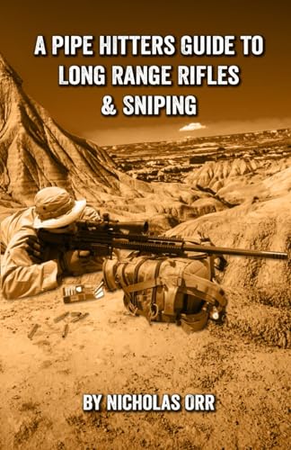 A Pipe Hitters Guide to Long Range Rifles & Sniping by Nicholas Orr ...