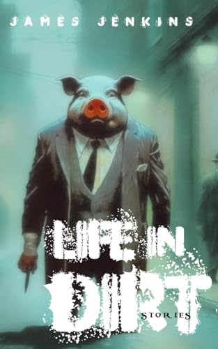 Life in Dirt: Stories