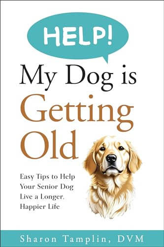 HELP! My Dog is Getting Old: Easy Tips to Help Your Senior Dog Live a ...