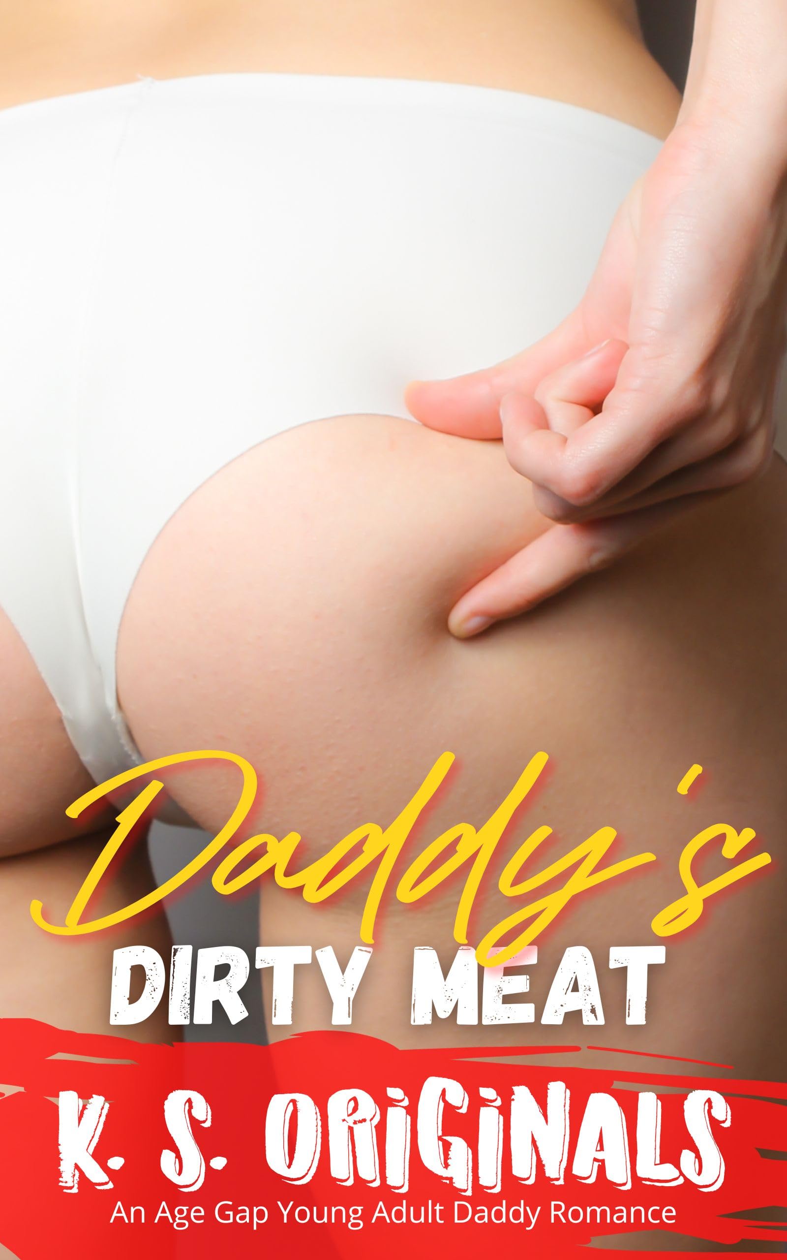 Daddy's Dirty Meat: An Age Gap Young Adult Daddy Romance