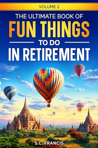 The Ultimate Book of Fun Things to Do in Retirement, Vol. 2
