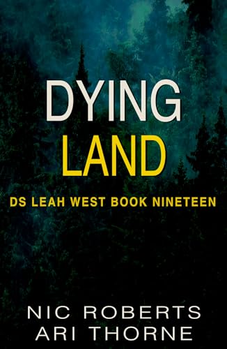 Dying Land (DS Leah West Book 19): A fast-paced crime thriller