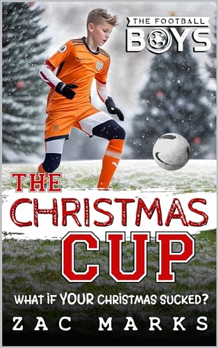 The Christmas Cup: An Xmas football story for kids aged 9-13
