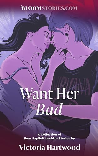 Want Her Bad: 4 Explicit Lesbian Stories