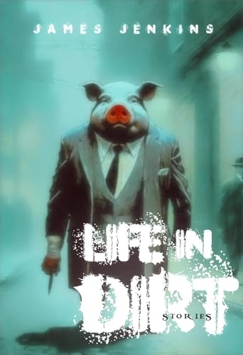 Life in Dirt: Stories