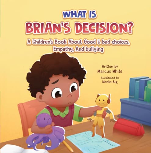 What Is BRIAN'S DECISION?: A Children's Book About Good & Bad Choices, Empathy, and Bullying