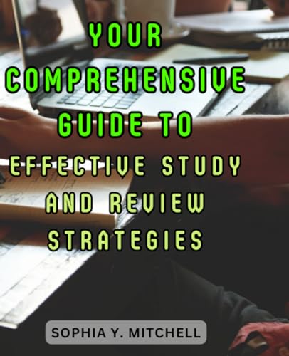 Your Comprehensive Guide to Effective Study and Review Strategies: Your ...