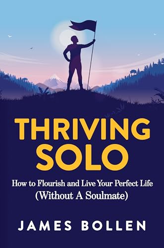 Thriving Solo: How to Flourish and Live Your Perfect Life