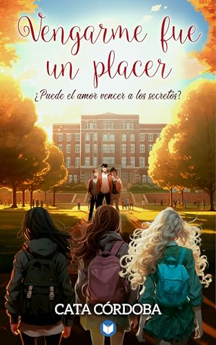 Vengarme fue un placer: ¿Puede el amor vencer a los secretos? (Tres chicas, tres vidas, tres amores nº 1)