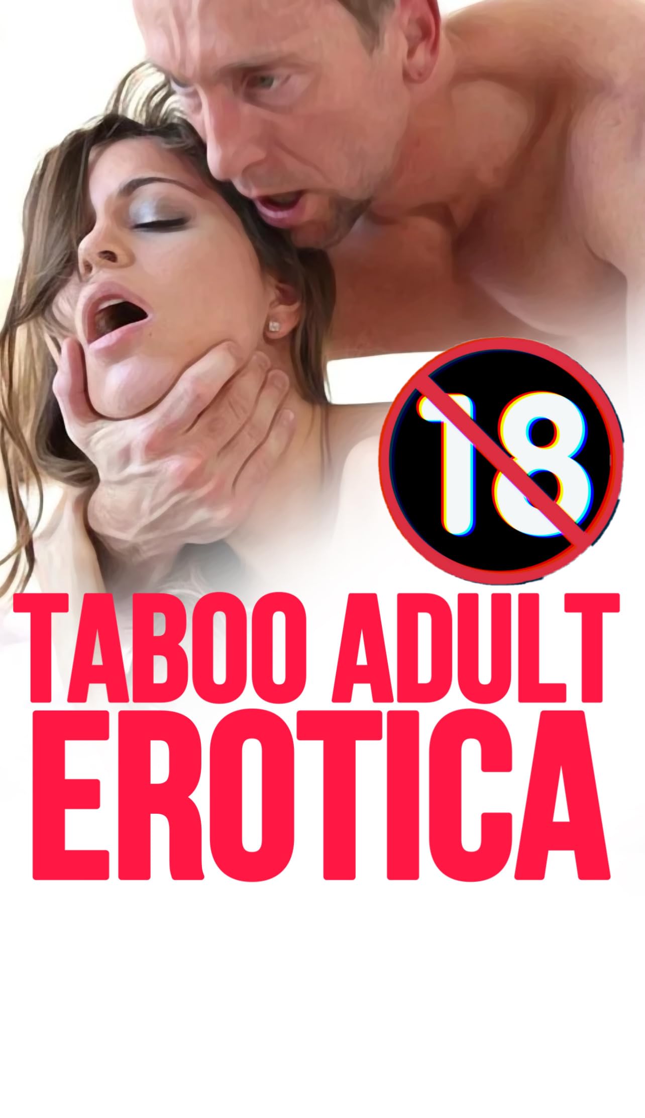 Explicit Adult Taboo Erotic Hot Short Stories Collection (MATURE EROTICA): Threesome, Affair, Interracial, Rough Daddy Dom, Virgin First Time, Reverse Harem, Fantasy, Dark Romance, Used, Alpha 18+