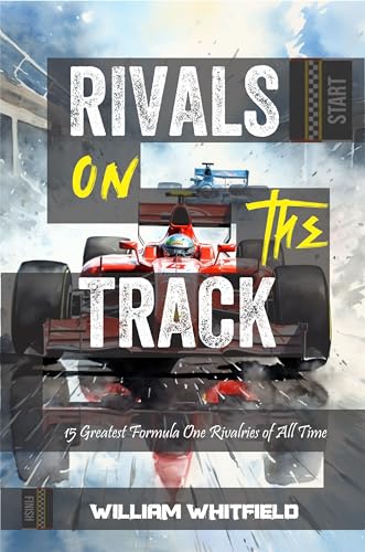 Rivals on the Track: 15 Greatest Formula One Rivalries of All Time