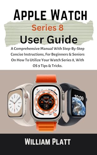 Apple Watch Series 8 User Guide: A Comprehensive Manual With Step-By-Step Concise Instructions ...