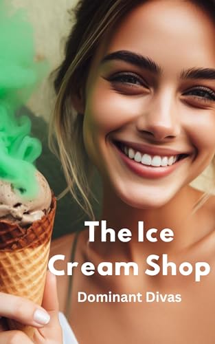 The Ice Cream Shop - A Femdom Toilet Slave Story: Featuring Mistress Lucy