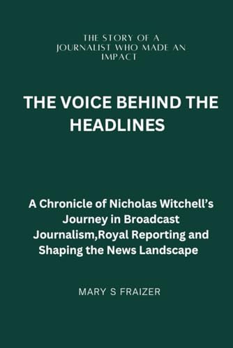The voice behind the headlines: A chronicle of Nicholas witchell’s
