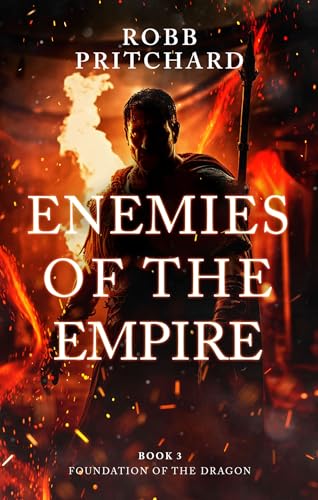 Enemies of the Empire: (Foundation of the Dragon Series: Book 3): A Gripping Historical War Fiction Book about Britannia and the Roman Empire.