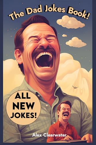 Dad Jokes 2024: 800 Dad Jokes for Unceasing Snickers, Smiles, and Sighs of "Not Again!"