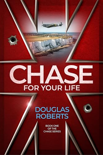 Chase For Your Life: An English Royal Engineer officer battles for survival against the odds during World War II