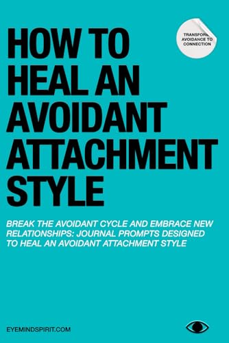 How to Heal an Avoidant Attachment Style: Self Therapy Journal 