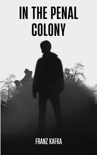 In The Penal Colony by Franz Kafka Goodreads