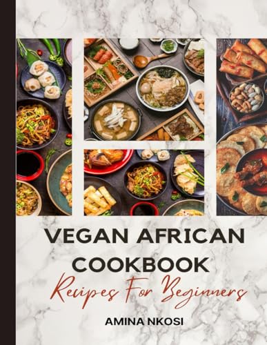Vegan African Cookbook Recipes For Beginners by Amina Nkosi | Goodreads