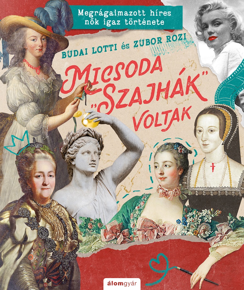 Micsoda "szajhák" voltak: megrágalmazott híres nők igaz története