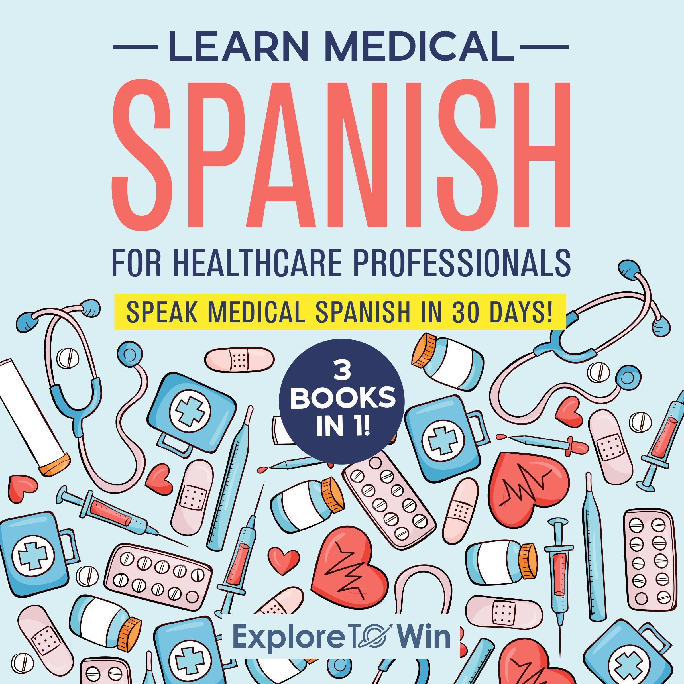 Learn Medical Spanish for Healthcare Professionals 3 Books in 1 Speak
