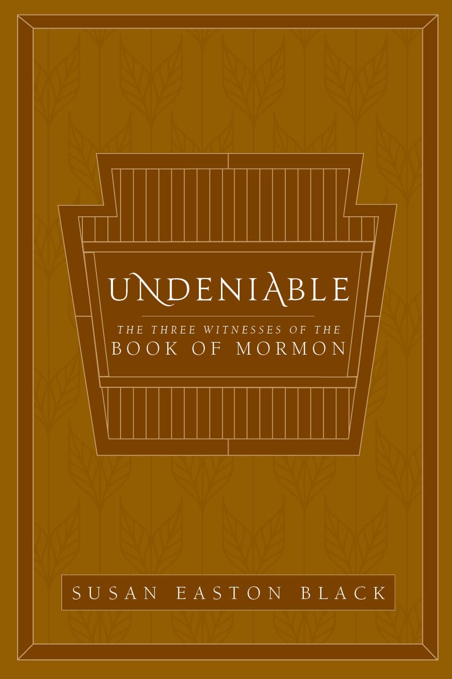 Undeniable: The Three Witnesses of the Book of Mormon