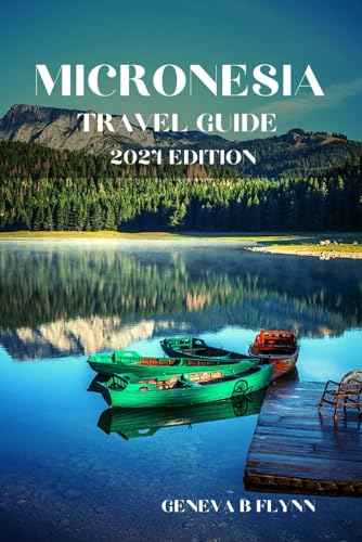 Micronesia Travel Guide 2024 Edition: Explore Pristine Beaches