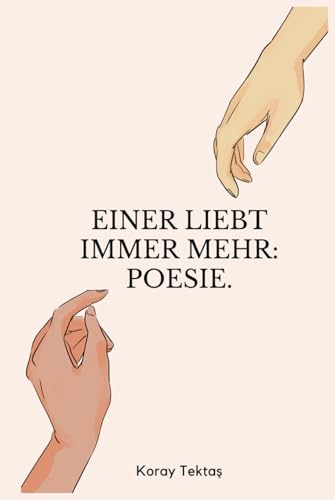 Vergiss Den Der Dich Vergessen Hat Einer liebt immer mehr: Heilung durch Poesie von Koray Tektas (Poesie