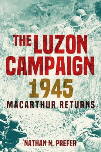 The Luzon Campaign 1945: MacArthur Returns