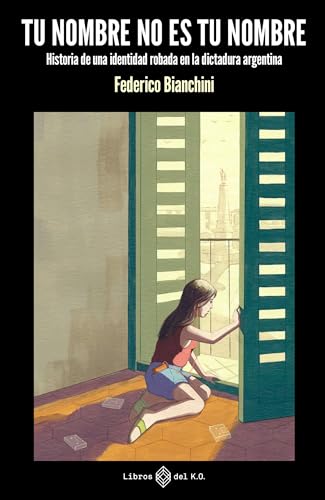 Tu nombre no es tu nombre: Historia de una identidad robada en la dictadura argentina