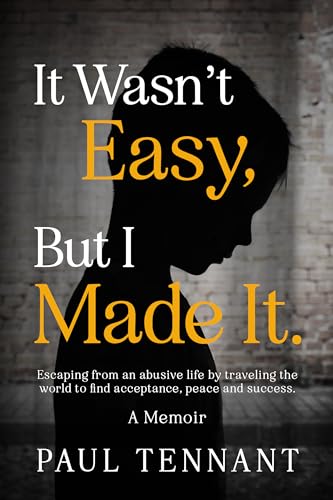 It Wasn’t Easy, But I Made It: Escaping from an abusive life, by traveling the world to find acceptance, peace, love and success.