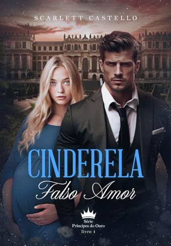 CINDERELA : FALSO AMOR (Príncipes Do Ouro Livro 1)